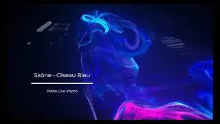 Sköne - Oiseau Bleu (Piano Live Impro)