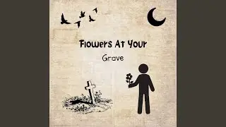 Flowers at Your Grave