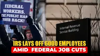 IRS Lays Off 6,000 Employees Amid Federal Job Cuts
