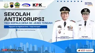 LIVE | SEKOLAH ANTIKORUPSI UNTUK 7810 KEPALA DESA SE-JAWA TENGAH