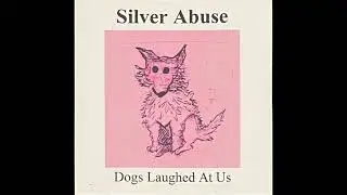 Silver Abuse - Dogs Laughed At Us (2009) (Chicago Punk)