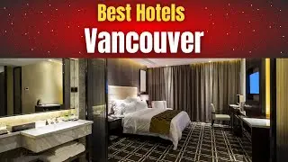 Best Hotels in Vancouver