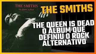 The Queen Is Dead A Obra Prima dos The Smiths que Marcou uma Geração
