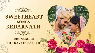 Sweetheart---Kedarnath !! THE GAYATRI STUDIO !! EDIUS UNLOCK WEDDING PROJECTS