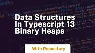 Data structures in typescript 13 binary heaps