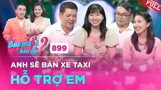 Tài xế taxi NHÀ MẶT TIỀN tìm vợ mới sau ly hôn, đòi bán xe hỗ trợ hết mình | Bạn Muốn Hẹn Hò #899