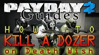 How to kill a Bulldozer/Skulldozer on Death Wish [Payday 2 Guide] OUTDATED