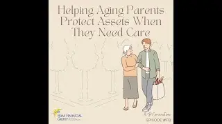 Ep #113 - Helping Aging Parents Protect Assets When They Need Care