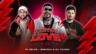 Tome love - PK Delas Prod. Brenoxx e DJ Toledo