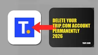 How To Delete Your Trip.com Account Permanently 2026
