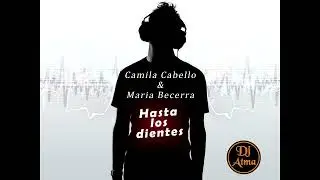 Camila Cabello, Maria Becerra - Hasta Los Dientes - Remix - Dj Atma