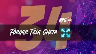 34. Forçar Tela Cheia.