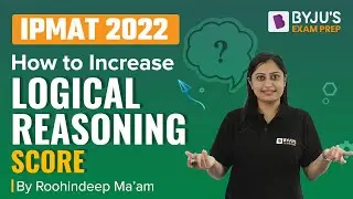 How to Score in Logical Reasoning | IPMAT 2022 Logical Reasoning Preparation | BYJU&rsquo;S Exam Prep