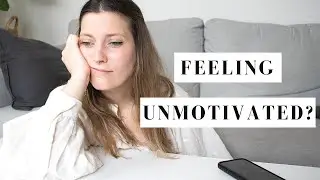 Feeling Unmotivated? 6 Tips I Use to Get Out Of A Rut