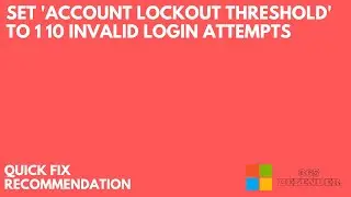 Set 'Account lockout threshold' to 1 10 invalid login attempts | Microsoft Defender 365 | 2022