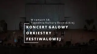 KONCERT GALOWY ORKIESTRY FESIWALOWEJ  58.  Tydzień Kultury Beskidzkiej