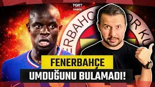 Fenerbahçe'ye N'Golo Kante Şoku! Ahmet Konanç'tan Dikkat Çeken Değerlendirme - TGRT Haber
