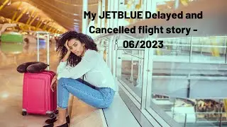 My Jetblue delayed and flight cancellations story