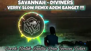 SAVANNAH - DIVINERS &bull; SLOW REMIX ADEM &bull; COCOK UNTUK SANTAI DAN TEMAN TIDUR PALING DICARI [RAWI BEAT]