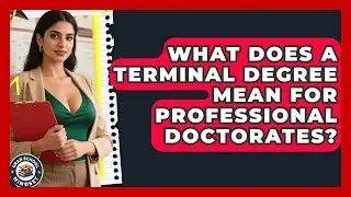 What Does A Terminal Degree Mean For Professional Doctorates? - Grad School Mindset
