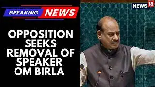 No Confidence Motion Against Lok Sabha Speaker Om Birla Likely To Be Submitted After 1pm Today