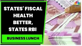 States' Fiscal Health Show Improvement, States RBI Report | Business Lunch | CNBC-TV18