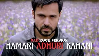 Hamari Adhuri Kahani | Sad Rock Cover 2025 | Emraan Hashmi | Jeet Ganguly | Bollywood Reimagined