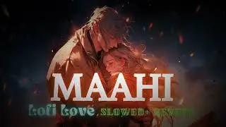 Maahi (Slowed + Reverb) | RAAZ 2 | Kangana | Emraan Hashmi | Toshi | Sharib | Mohit Suri | Lofi Love