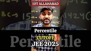 IIIT Allahabad Cutoff percentile JEE Mains 2025 | IIIT Cutoff Percentile 2025 |JEE Main Cut Off 2025