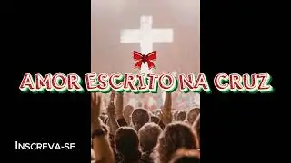 AMOR ESCRITO NA CRUZ 1