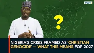 Nigeria&rsquo;s crisis framed as &lsquo;Christian Genocide&rsquo; &mdash; What this means for 2027 | Explainer