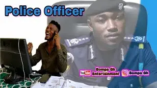 Police_Officer (Bompa Gh Comedy)