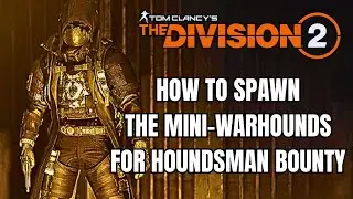 How to Spawn the Mini-Warhounds for the Houndsman Bounty [The Division 2]