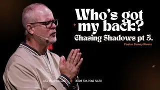 September 25th: Chasing Shadows Who's Got My Back | Pastor Danny Rivers | LIFEPOINTSA