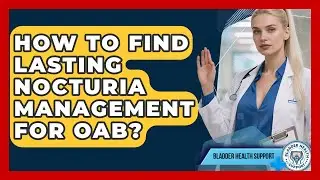 How To Find Lasting Nocturia Management For OAB? - Bladder Health Support