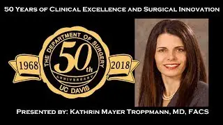 Department of Surgery Special: 50 Years of Clinical Excellence - Kathrin Mayer Troppmann, MD