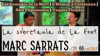 MARC SARRATS | Com&egrave;dia de la Mort, Humor Catal&agrave;, Alta Flipamenta, Vaques Flaques | cap. 66 | #LSDLF