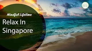 Relax In Singapore - Relaxation Music and Visualizations