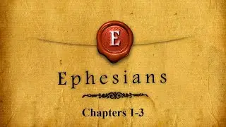 Ephesians - Paul's Letter - Chapters 1-3