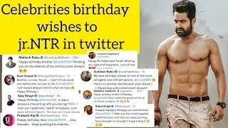 celebrities birthday wishes to Jr NTR in twitter|birthday wishes to NTR|NTR 30|happy birthday Jr NTR