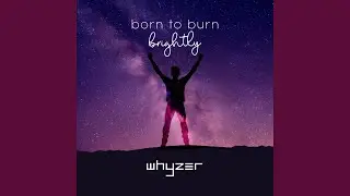 Born to Burn (brightly)