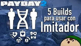 5 BUILDS PARA PROBAR CON IMITADOR | PAYDAY 2