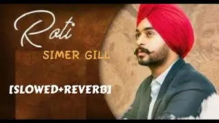 ROTI - SIMER GILL | PUNJABI [SLOWED+REVERB] SONGS | THE KIDD | Remix Song