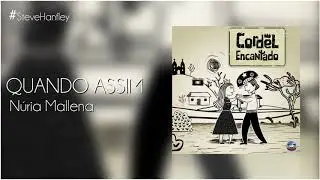 Quando Assim - N&uacute;ria Mallena | Cordel Encantado [TEMA DE MARIA CES&Aacute;RIA E AUGUSTO]