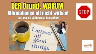 Der Grund warum Affirmationen oft nicht wirken! Und was du stattdessen tun solltest!