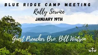 Blue Ridge Rally Service - Bro. Bill Watson - Monday Night - 01/19/26