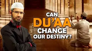 Can Du'aa Change our Destiny? - Dr Zakir Naik