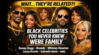&ldquo;WAIT&hellip; THEY&rsquo;RE RELATED?!&rdquo;  A Few Black Celebrity Family Links