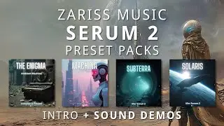 Zariis Music — наборы пресетов Serum 2 — вступление и демо-записи звуков The Enigma, Machina, Sub...
