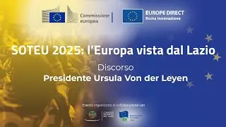 SOTEU 2025 l&rsquo;Europa vista dal Lazio: Discorso Ursula Von Der Leyen